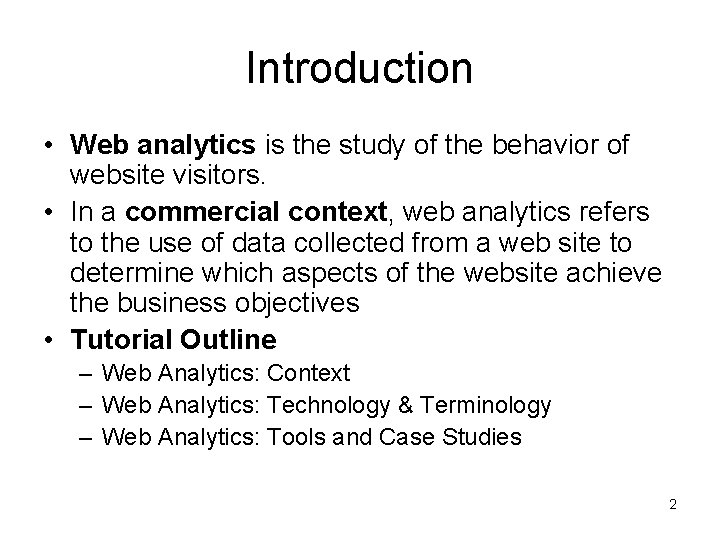 Introduction • Web analytics is the study of the behavior of website visitors. •