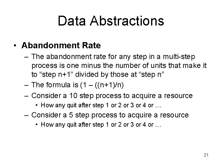 Data Abstractions • Abandonment Rate – The abandonment rate for any step in a