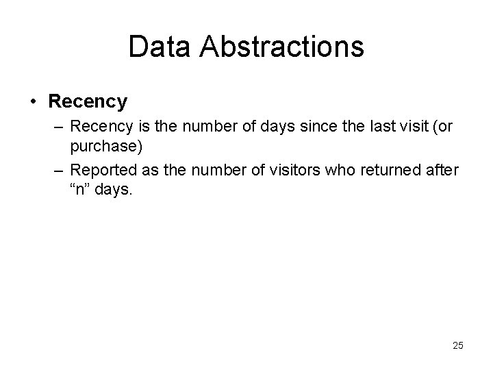 Data Abstractions • Recency – Recency is the number of days since the last