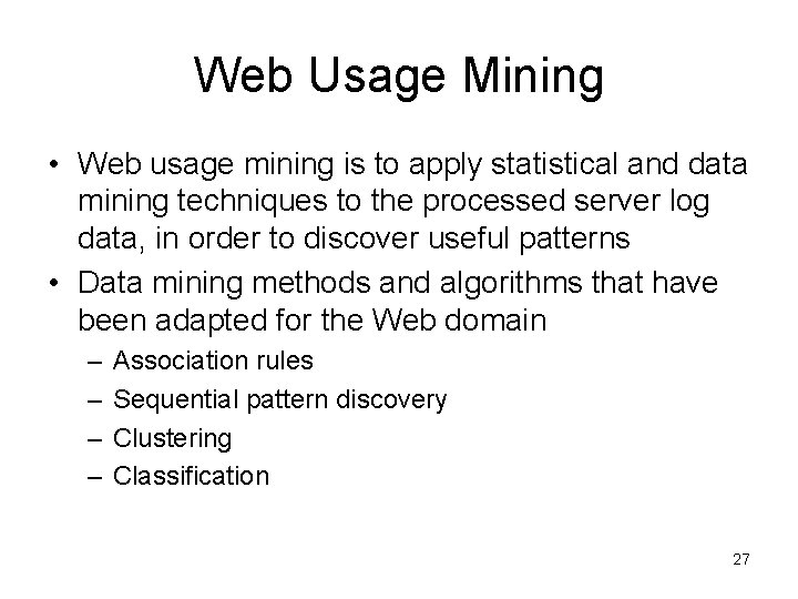 Web Usage Mining • Web usage mining is to apply statistical and data mining