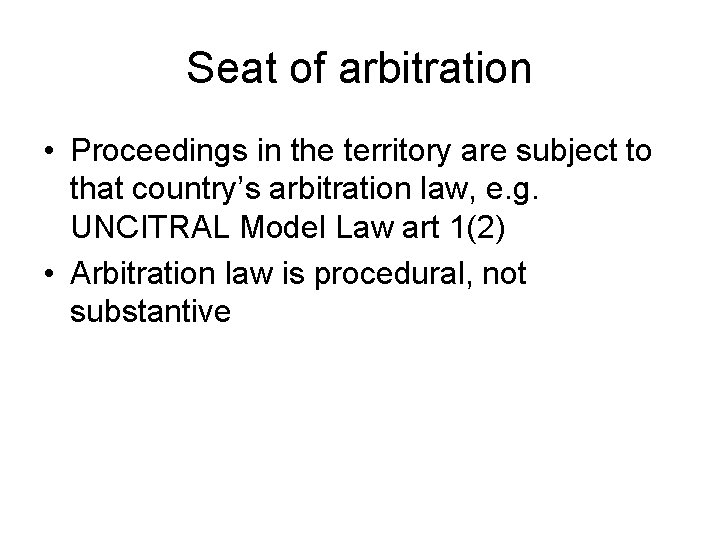 Seat of arbitration • Proceedings in the territory are subject to that country’s arbitration