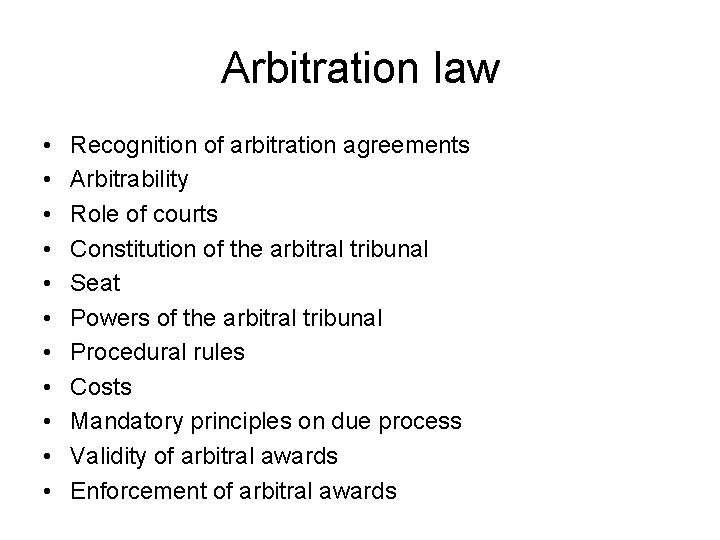 Arbitration law • • • Recognition of arbitration agreements Arbitrability Role of courts Constitution