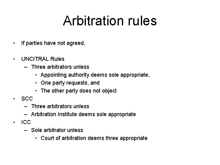 Arbitration rules • If parties have not agreed, • UNCITRAL Rules – Three arbitrators