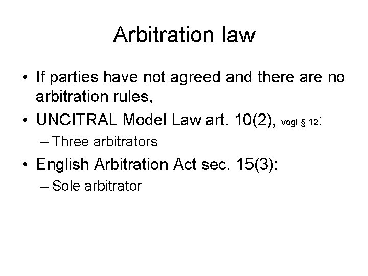 Arbitration law • If parties have not agreed and there are no arbitration rules,