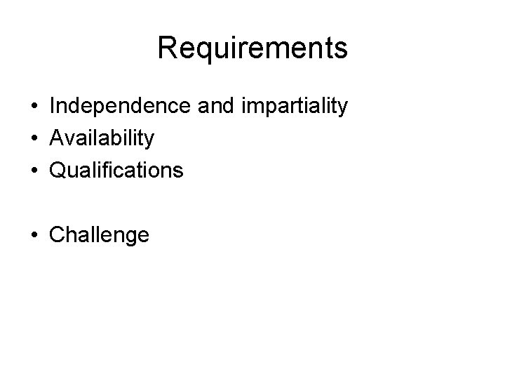 Requirements • Independence and impartiality • Availability • Qualifications • Challenge 