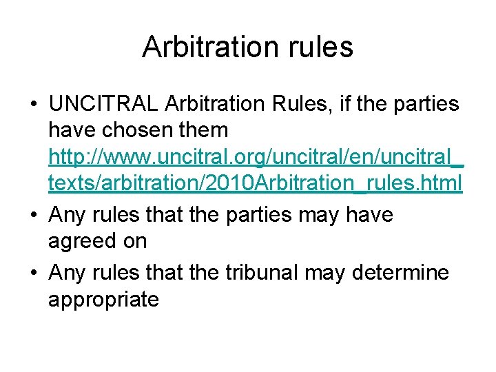 Arbitration rules • UNCITRAL Arbitration Rules, if the parties have chosen them http: //www.