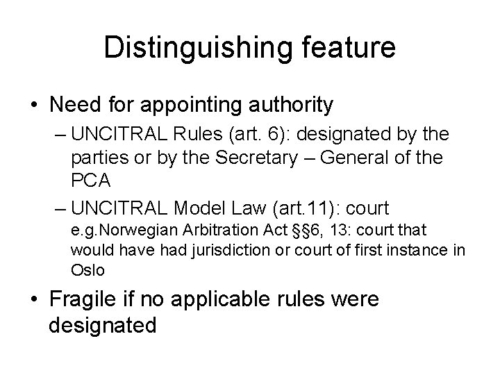 Distinguishing feature • Need for appointing authority – UNCITRAL Rules (art. 6): designated by