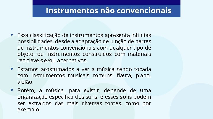 Instrumentos não convencionais • Essa classificação de instrumentos apresenta infinitas possibilidades, desde a adaptação