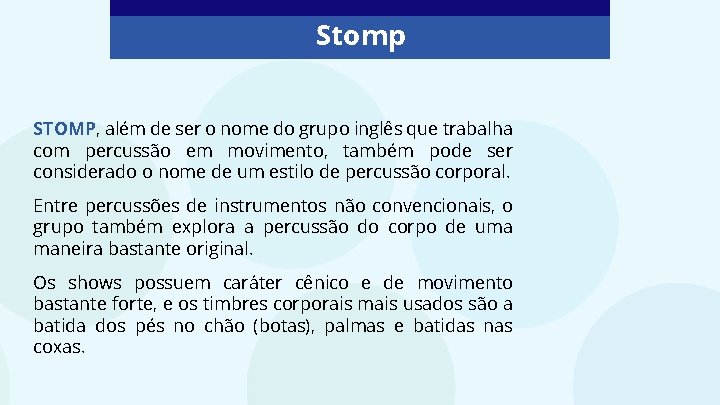 Stomp STOMP, além de ser o nome do grupo inglês que trabalha com percussão