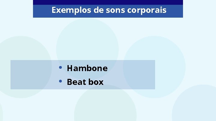 Exemplos de sons corporais • • Hambone Beat box 