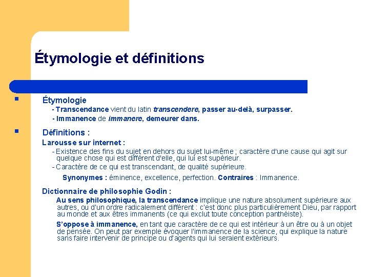 Étymologie et définitions § Étymologie § Définitions : - Transcendance vient du latin transcendere,