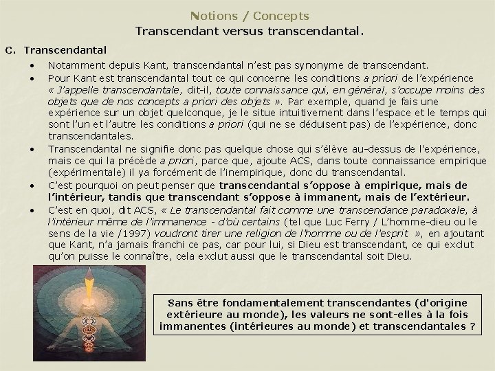 Notions / Concepts Transcendant versus transcendantal. C. Transcendantal • Notamment depuis Kant, transcendantal n’est