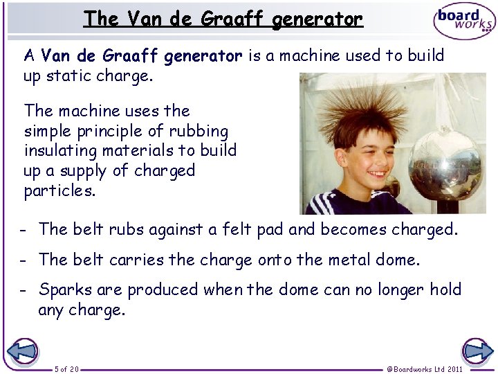 The Van de Graaff generator A Van de Graaff generator is a machine used The Van de Graaff generator A Van de Graaff generator is a machine used