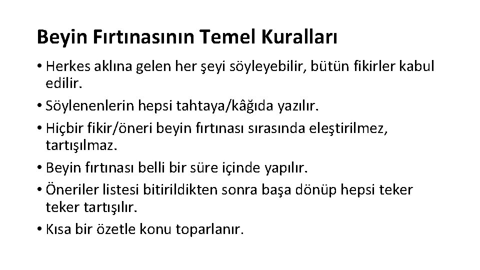 Beyin Fırtınasının Temel Kuralları • Herkes aklına gelen her şeyi söyleyebilir, bütün fikirler kabul