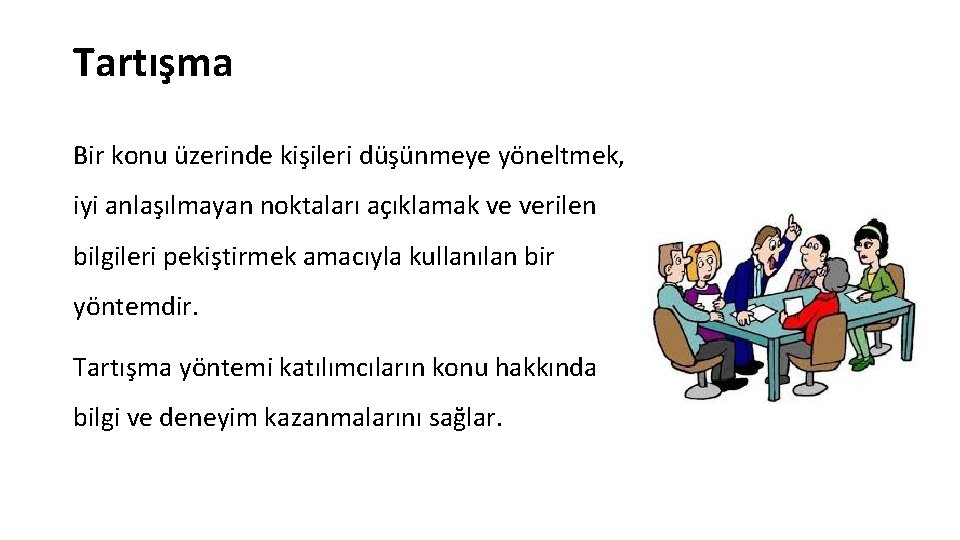 Tartışma Bir konu üzerinde kişileri düşünmeye yöneltmek, iyi anlaşılmayan noktaları açıklamak ve verilen bilgileri