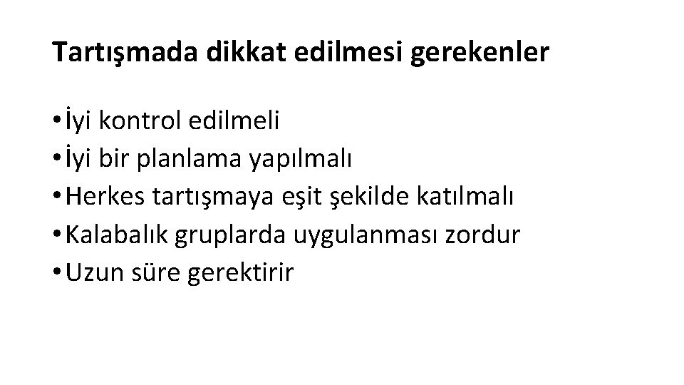 Tartışmada dikkat edilmesi gerekenler • İyi kontrol edilmeli • İyi bir planlama yapılmalı •