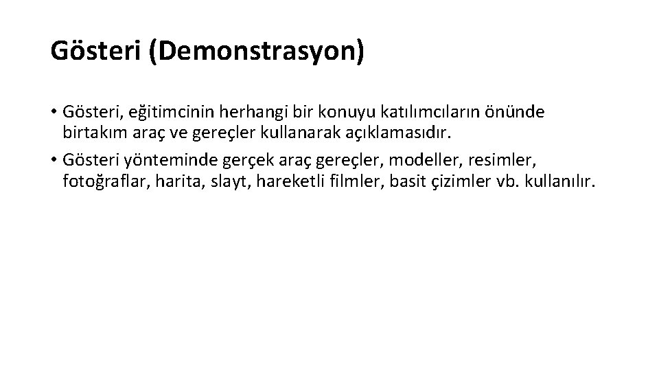 Gösteri (Demonstrasyon) • Gösteri, eğitimcinin herhangi bir konuyu katılımcıların önünde birtakım araç ve gereçler