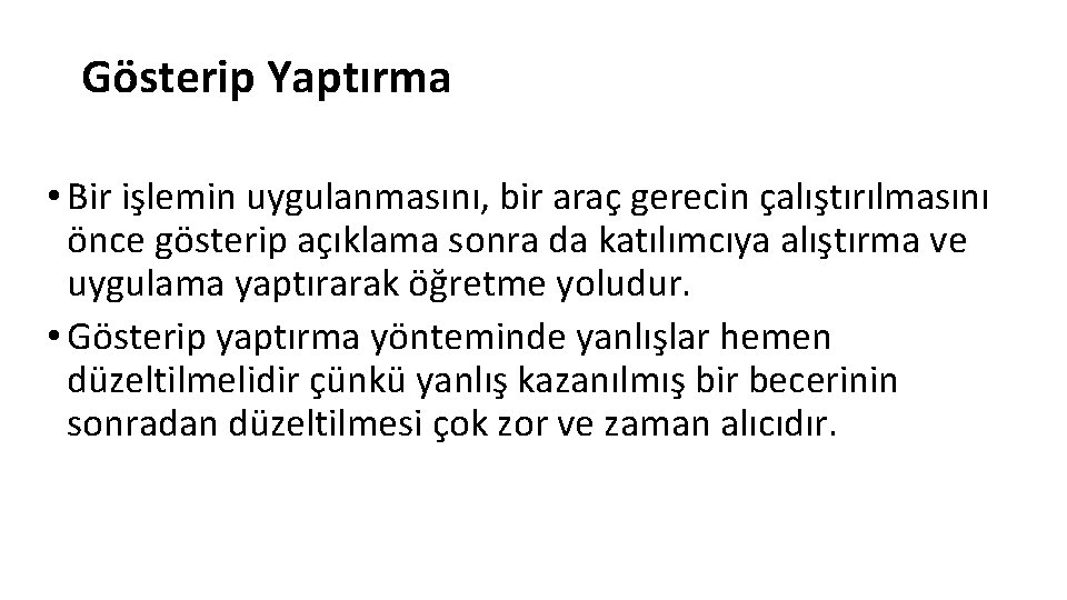 Gösterip Yaptırma • Bir işlemin uygulanmasını, bir araç gerecin çalıştırılmasını önce gösterip açıklama sonra