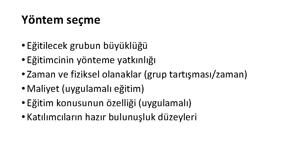Yöntem seçme • Eğitilecek grubun büyüklüğü • Eğitimcinin yönteme yatkınlığı • Zaman ve fiziksel