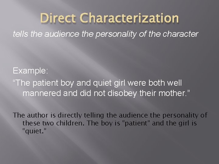 Direct Characterization tells the audience the personality of the character Example: “The patient boy