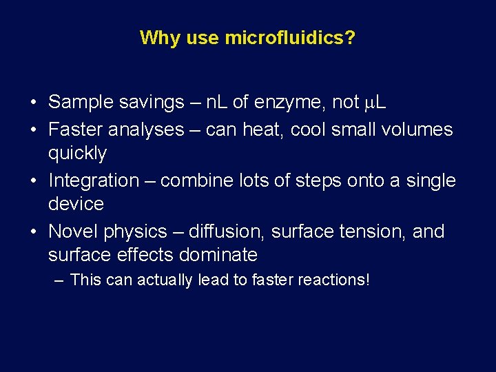 Why use microfluidics? • Sample savings – n. L of enzyme, not m. L