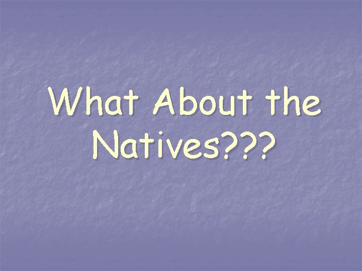 What About the Natives? ? ? 