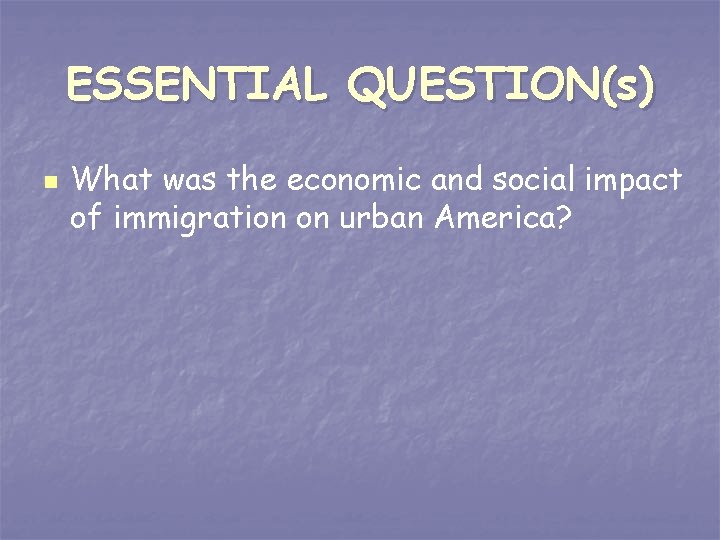 ESSENTIAL QUESTION(s) n What was the economic and social impact of immigration on urban