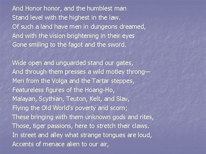 And Honor honor, and the humblest man Stand level with the highest in the