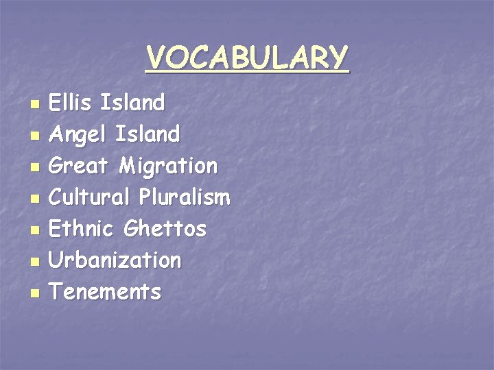 VOCABULARY n n n n Ellis Island Angel Island Great Migration Cultural Pluralism Ethnic