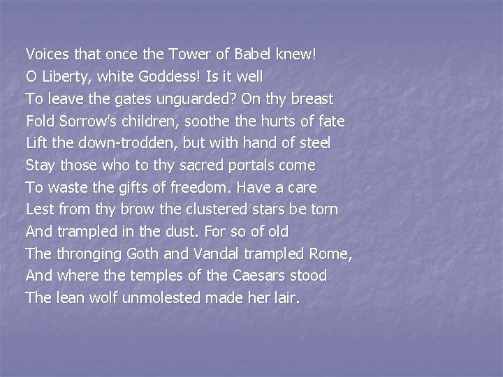 Voices that once the Tower of Babel knew! O Liberty, white Goddess! Is it