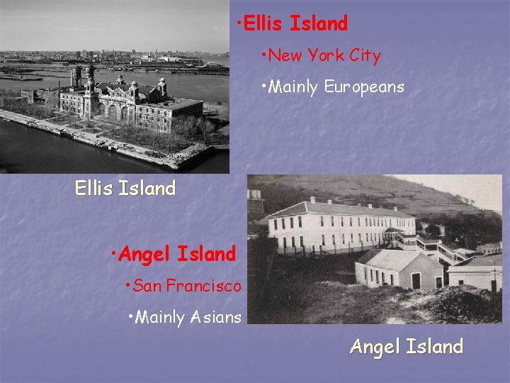  • Ellis Island • New York City • Mainly Europeans Ellis Island •