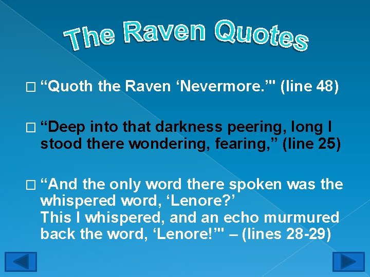 � “Quoth the Raven ‘Nevermore. ’" (line 48) � “Deep into that darkness peering,