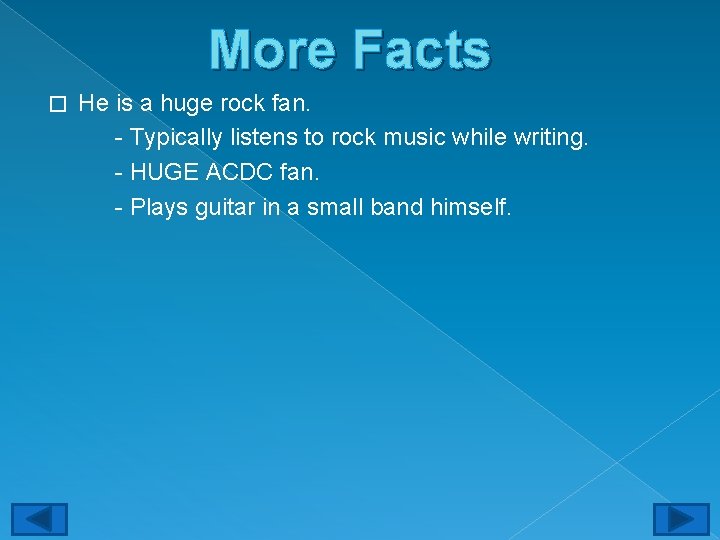 More Facts � He is a huge rock fan. - Typically listens to rock