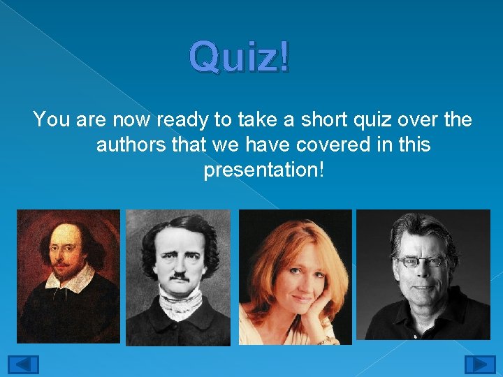 Quiz! You are now ready to take a short quiz over the authors that