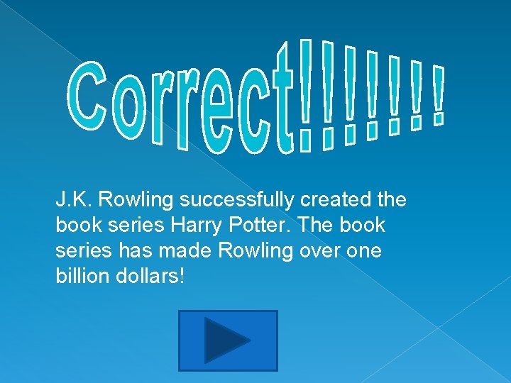 J. K. Rowling successfully created the book series Harry Potter. The book series has