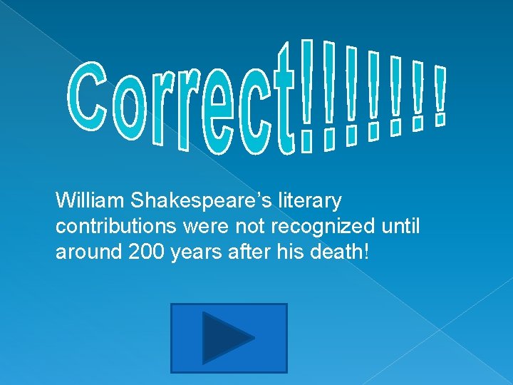 William Shakespeare’s literary contributions were not recognized until around 200 years after his death!