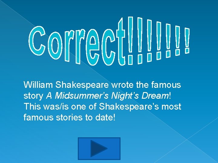 William Shakespeare wrote the famous story A Midsummer’s Night’s Dream! This was/is one of