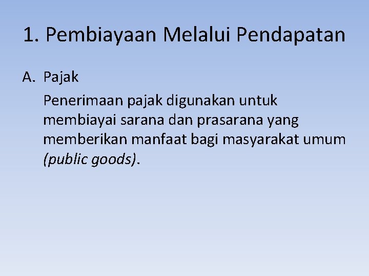 1. Pembiayaan Melalui Pendapatan A. Pajak Penerimaan pajak digunakan untuk membiayai sarana dan prasarana