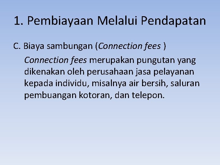 1. Pembiayaan Melalui Pendapatan C. Biaya sambungan (Connection fees ) Connection fees merupakan pungutan