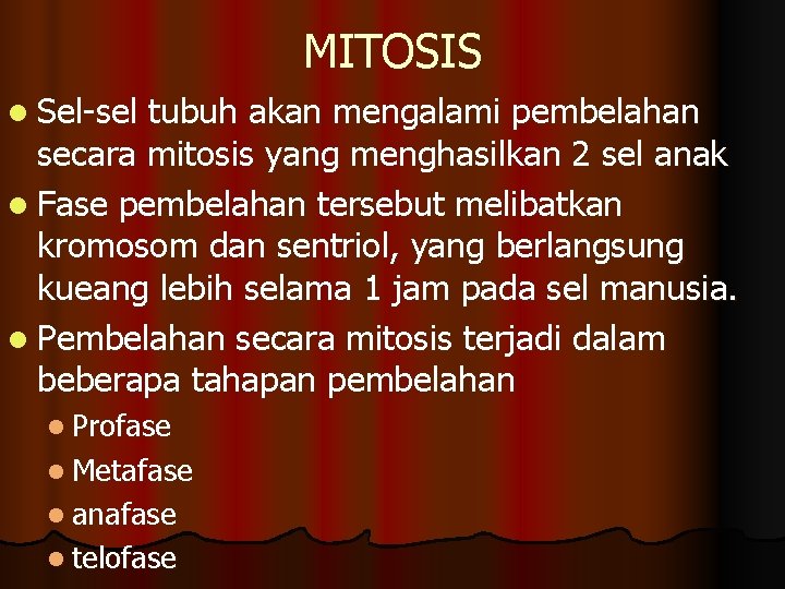 MITOSIS l Sel-sel tubuh akan mengalami pembelahan secara mitosis yang menghasilkan 2 sel anak
