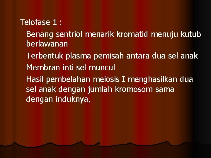 Telofase 1 : Benang sentriol menarik kromatid menuju kutub berlawanan Terbentuk plasma pemisah antara