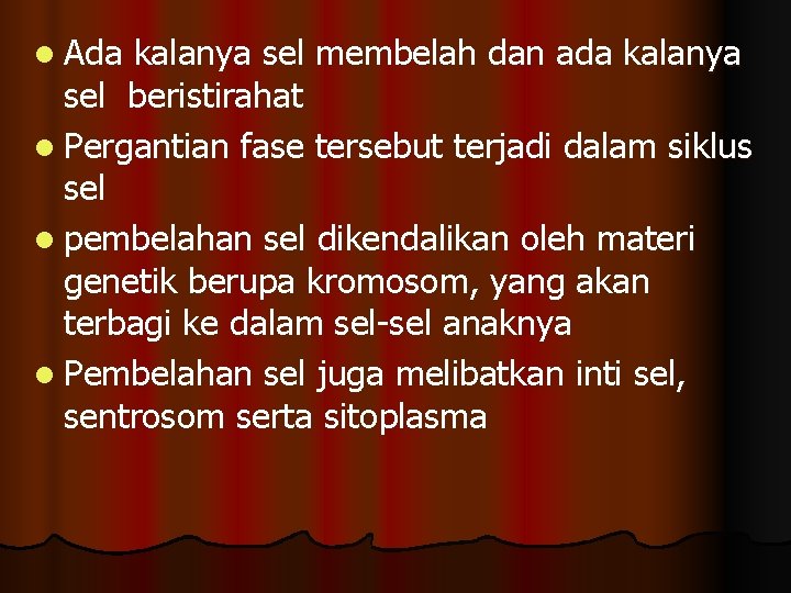 l Ada kalanya sel membelah dan ada kalanya sel beristirahat l Pergantian fase tersebut