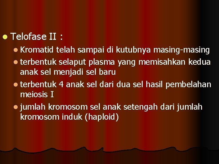 l Telofase II : l Kromatid telah sampai di kutubnya masing-masing l terbentuk selaput