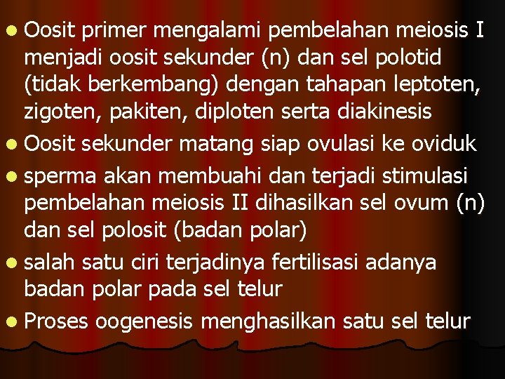 l Oosit primer mengalami pembelahan meiosis I menjadi oosit sekunder (n) dan sel polotid