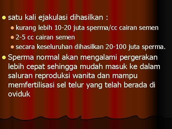 l satu kali ejakulasi dihasilkan : l kurang lebih 10 -20 juta sperma/cc cairan