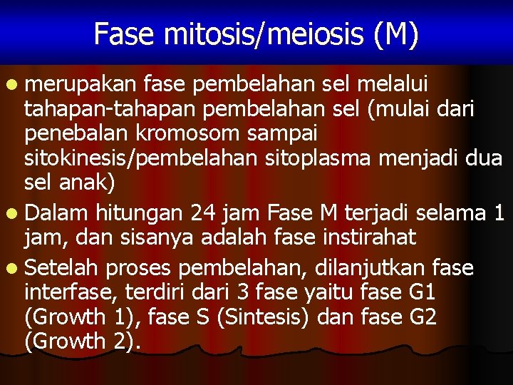 Fase mitosis/meiosis (M) l merupakan fase pembelahan sel melalui tahapan-tahapan pembelahan sel (mulai dari