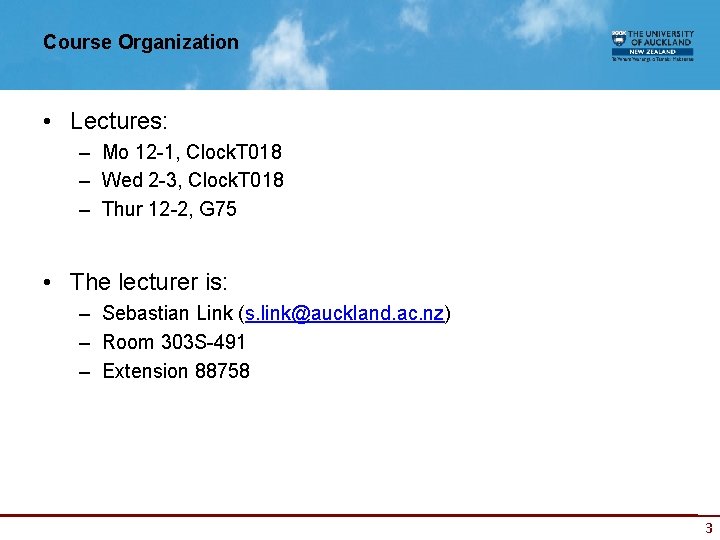 Course Organization • Lectures: – Mo 12 -1, Clock. T 018 – Wed 2
