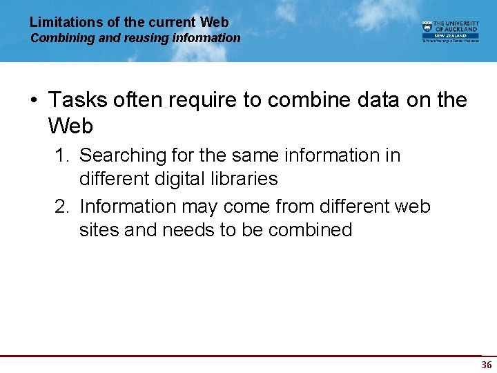 Limitations of the current Web Combining and reusing information • Tasks often require to