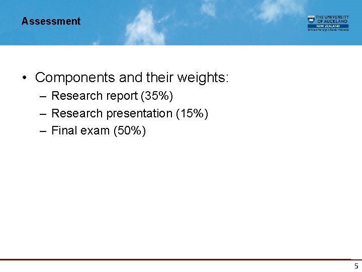 Assessment • Components and their weights: – Research report (35%) – Research presentation (15%)