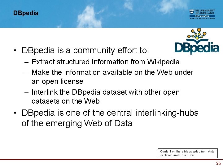 DBpedia • DBpedia is a community effort to: – Extract structured information from Wikipedia